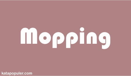 arti mopping adalah
