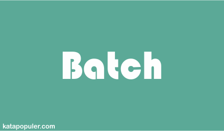 batch artinya, batch adalah