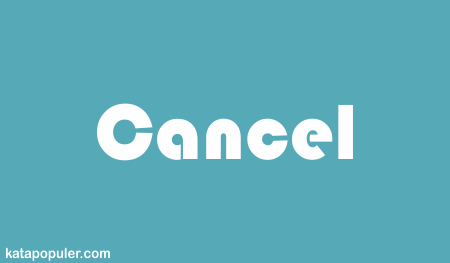 Arti cancel adalah