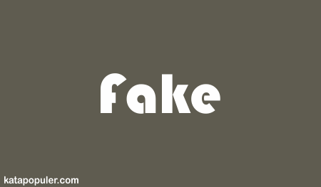 Arti fake adalah