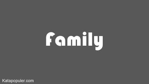 Arti family adalah