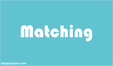 Arti Matching adalah