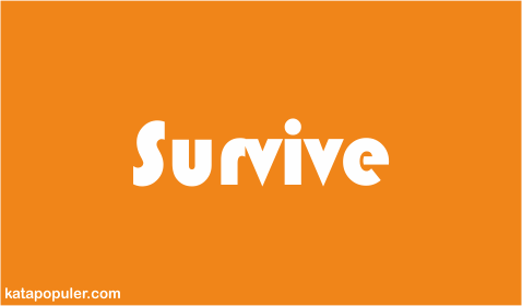 Arti survive adalah